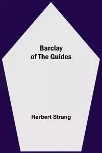 Barclay Of The Guides - Herbert Strang