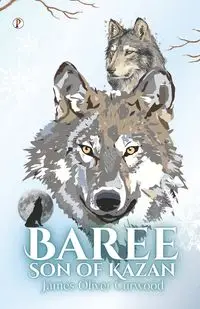 Baree, Son of Kazan - James Oliver Curwood