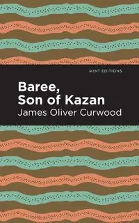 Baree, Son of Kazan - James Oliver Curwood