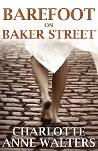 Barefoot on Baker Street - Charlotte Anne Walters
