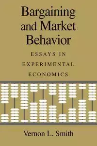 Bargaining and Market Behavior - Vernon L. Smith