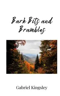 Bark Bits and Brambles - Gabriel Kingsley