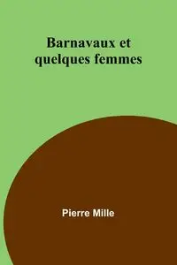 Barnavaux et quelques femmes - Pierre Mille