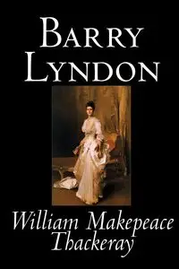 Barry Lyndon by William Makepeace Thackeray, Fiction, Classics - William Thackeray Makepeace