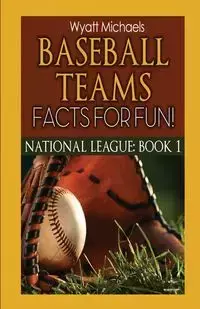 Baseball Teams Facts for Fun! - Wyatt Michaels