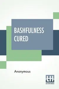 Bashfulness Cured - Anonymous