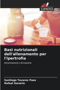 Basi nutrizionali dell'allenamento per l'ipertrofia - Santiago Tavares Paes