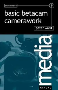 Basic Betacam Camerawork - Ward Peter