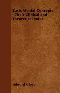 Basic Mental Concepts - Their Clinical and Theoretical Value - Edward Glover