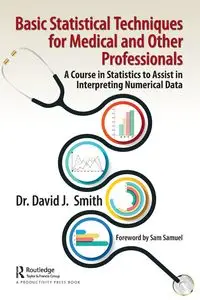 Basic Statistical Techniques for Medical and Other Professionals - David J. Smith