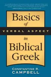 Basics of Verbal Aspect in Biblical Greek - Campbell Constantine R.