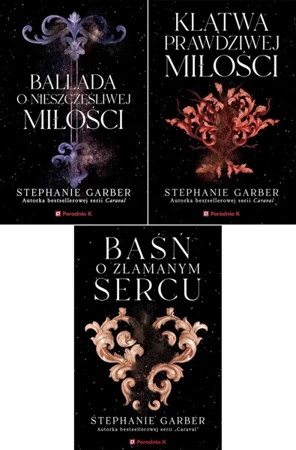 Baśń o złamanym sercu + Ballada o nieszczęśliwej +Klątwa prawdziwej miłości - Stephanie Garber