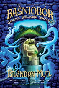 Baśniobór. Gwiazda Wieczorna wschodzi. Tom 2 - Brandon Mull