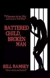 Battered Child, Broken Man - Bill Ramsey