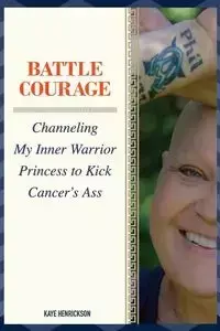 Battle Courage - Kaye Henrickson