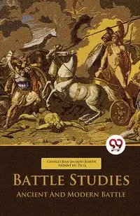 Battle Studies Ancient And Modern Battle - Charles Jean Jacques ... Ardant du Picq