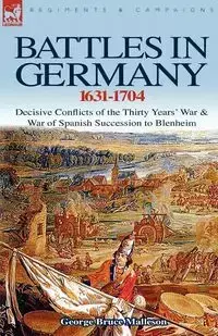 Battles in Germany 1631-1704 - George Bruce Malleson