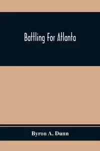 Battling For Atlanta - A. Byron Dunn