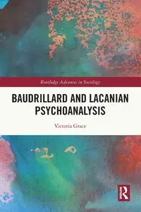 Baudrillard and Lacanian Psychoanalysis - Grace Victoria