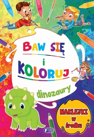 Baw się i koloruj. Dinozaury - praca zbiorowa