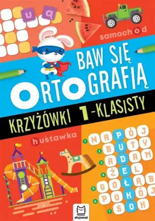 Baw się ortografią. Krzyżówki 1-klasisty - Wydawnictwo Aksjomat