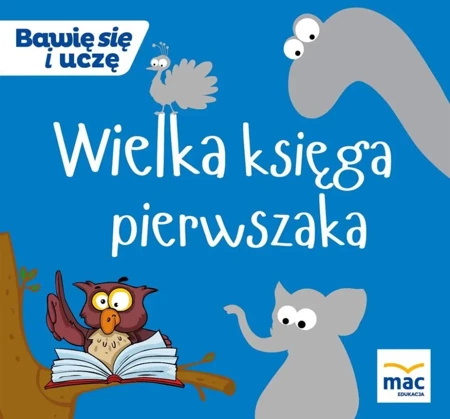 Bawię się i uczę. Wielka księga pierwszaka - praca zbiorowa