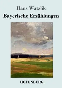 Bayerische Erzählungen - Hans Watzlik