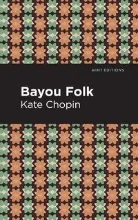 Bayou Folk - Kate Chopin