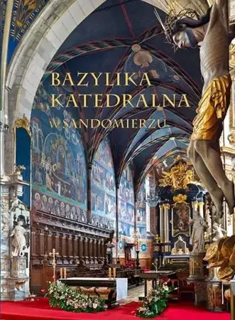 Bazylika Katedralna w Sandomierzu - Urszula Stępień, Tomisław Giergiel