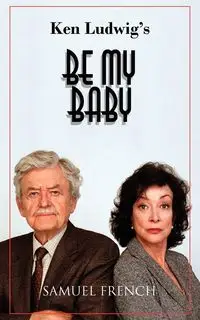 Be My Baby - Ken Ludwig