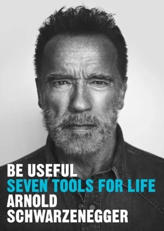 Be Useful. Seven tools for life wer. angielska - Arnold Schwarzenegger