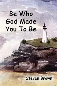 Be Who God Made You To Be - Steven Brown