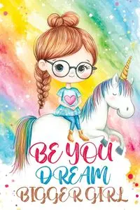 Be You Dream Bigger Girl - Mischievous Childlike