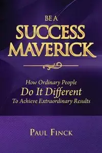 Be a Success Maverick - Paul Finck