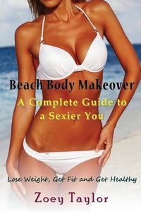 Beach Body Makeover - Taylor Zoey