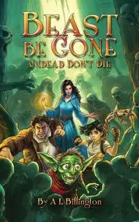 Beast Be Gone, Undead Don't Die - Billington A.L.