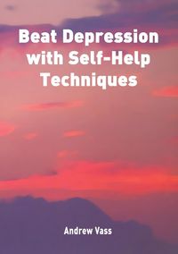 Beat Depression with Self Help Techniques - Andrew Vass