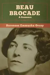 Beau Brocade - Orczy Baroness Emmuska