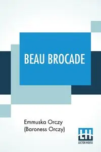 Beau Brocade - Orczy (Baroness Orczy) Emmuska