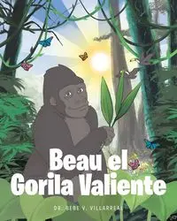 Beau el Gorila Valiente - Bebe V. Villarreal Dr.