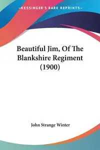 Beautiful Jim, Of The Blankshire Regiment (1900) - Winter John Strange