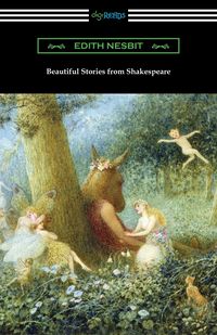 Beautiful Stories from Shakespeare - Edith Nesbit