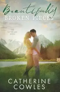 Beautifully Broken Pieces - Catherine Cowles