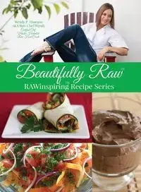 Beautifully Raw - Thueson Wendy P. (RAWchef Wendy)