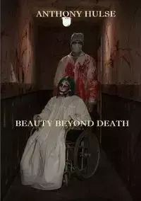 Beauty Beyond Death - Anthony Hulse