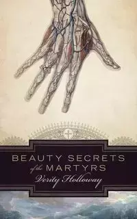 Beauty Secrets of The Martyrs - Holloway Verity