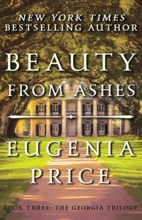 Beauty from Ashes - Eugenia Price