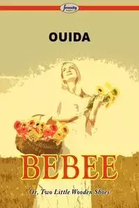 Bebee Or, Two Little Wooden Shoes - Ouida