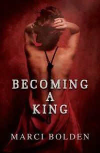 Becoming A King - Marci Bolden