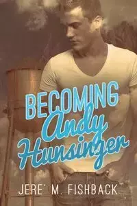 Becoming Andy Hunsinger - Fishback Jere' M.